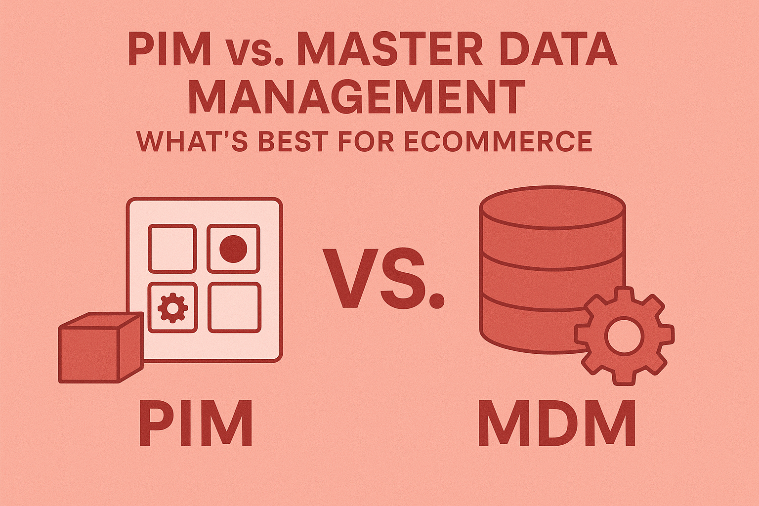 PIM vs. Master Data Management (MDM): What’s Best for Your Business?
